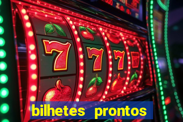 bilhetes prontos para hoje