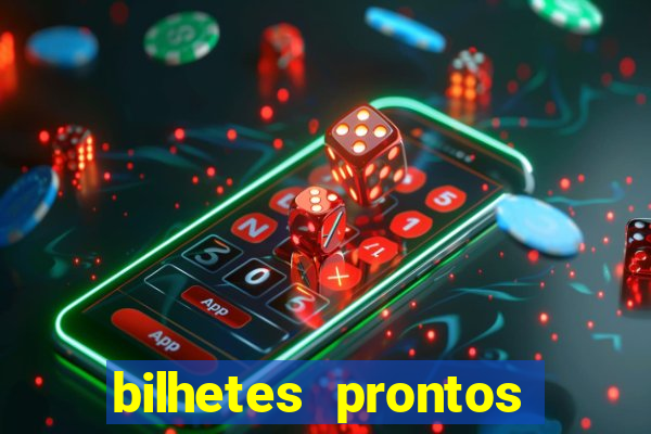 bilhetes prontos para hoje