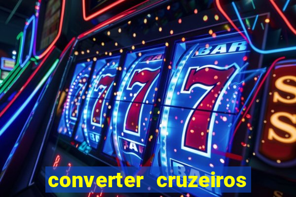 converter cruzeiros para real