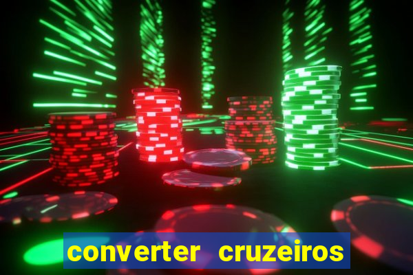 converter cruzeiros para real