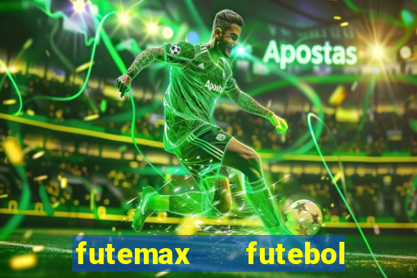 futemax   futebol ao vivo