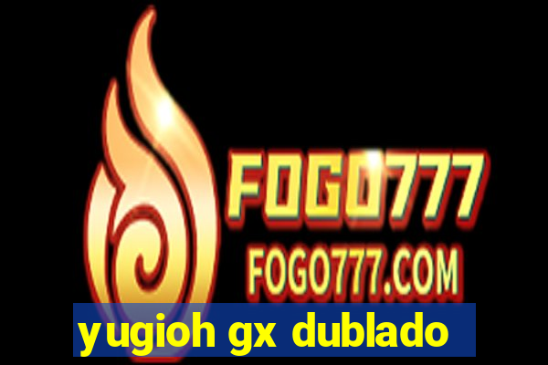 yugioh gx dublado