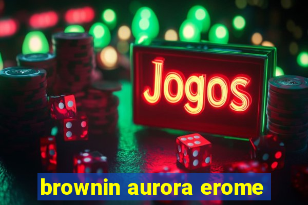 brownin aurora erome