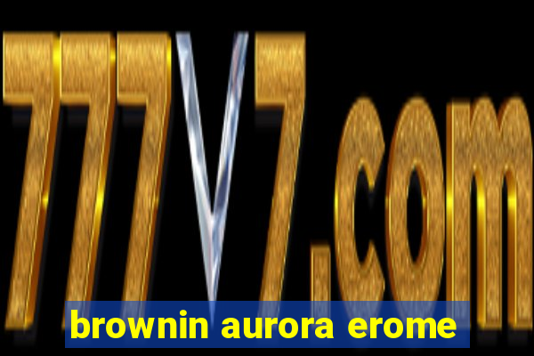 brownin aurora erome