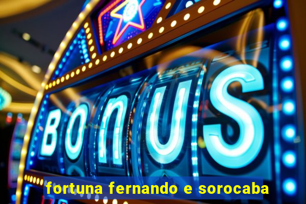 fortuna fernando e sorocaba