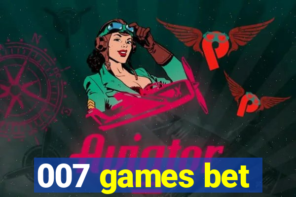 007 games bet