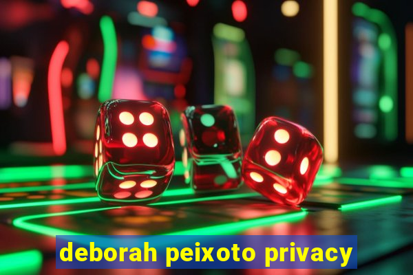 deborah peixoto privacy