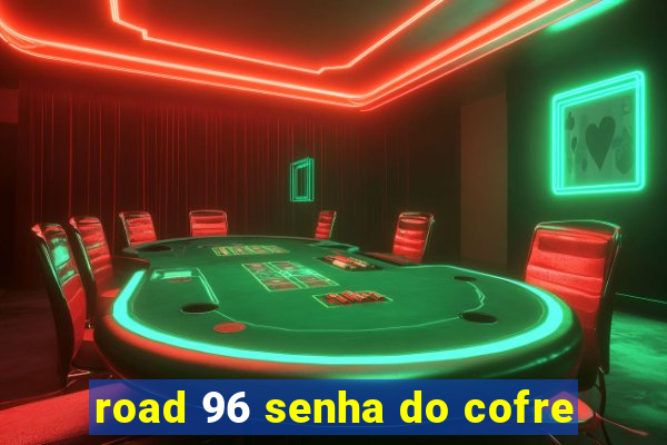 road 96 senha do cofre