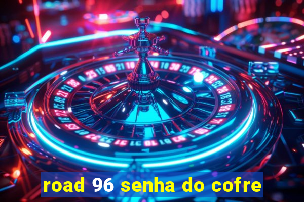 road 96 senha do cofre