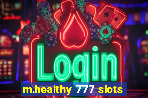 m.healthy 777 slots