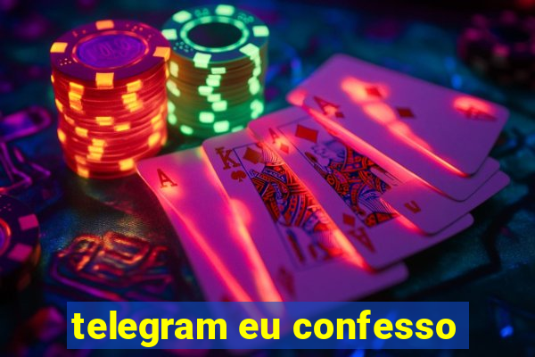 telegram eu confesso