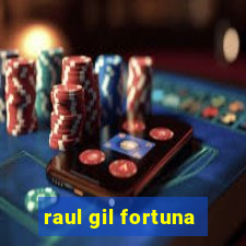 raul gil fortuna