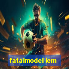 fatalmodel lem