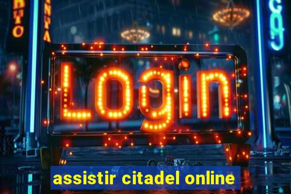 assistir citadel online