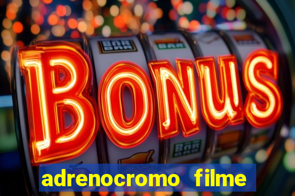 adrenocromo filme onde assistir