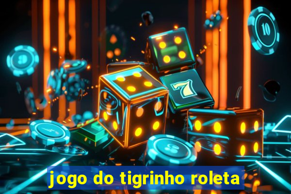 jogo do tigrinho roleta