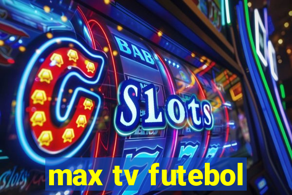 max tv futebol