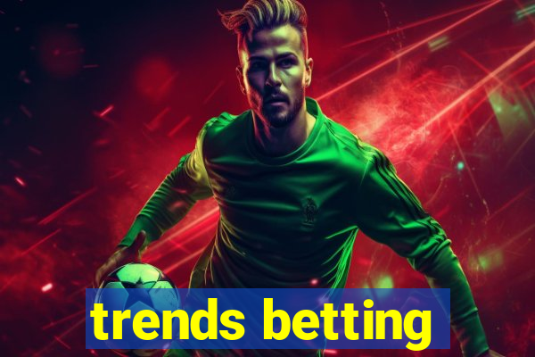 trends betting