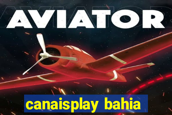 canaisplay bahia