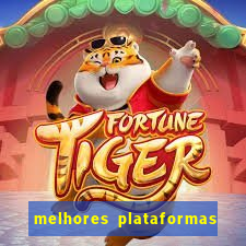 melhores plataformas do tigrinho