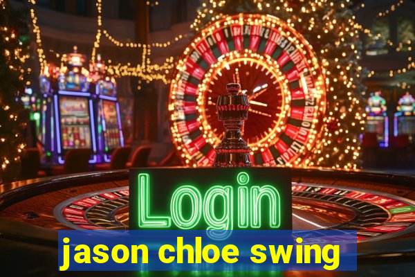 jason chloe swing