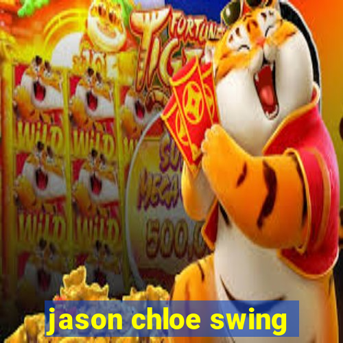 jason chloe swing