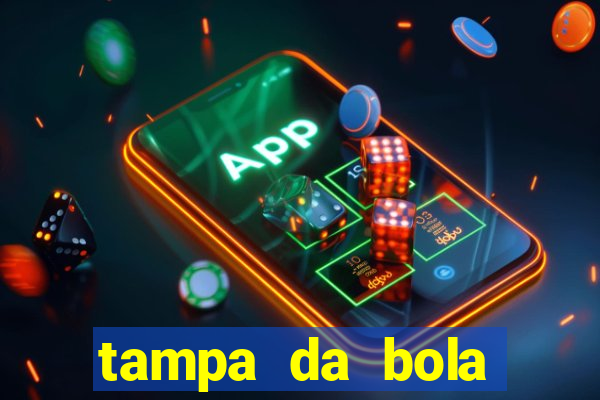 tampa da bola futebol ao vivo hoje