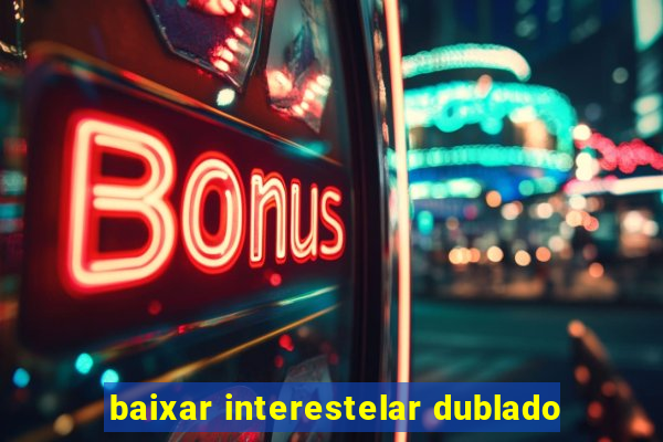 baixar interestelar dublado