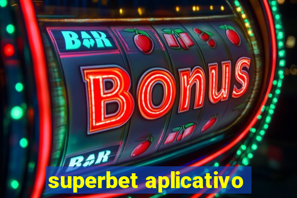 superbet aplicativo