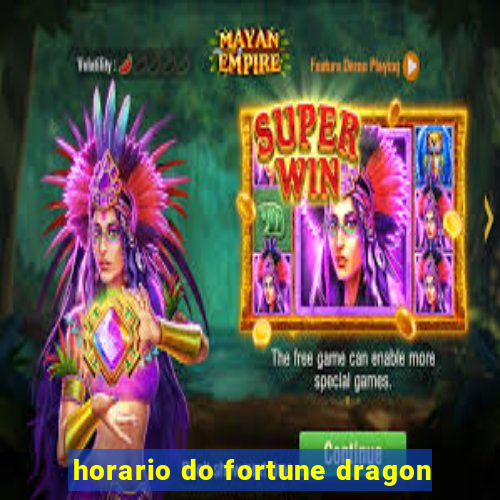 horario do fortune dragon