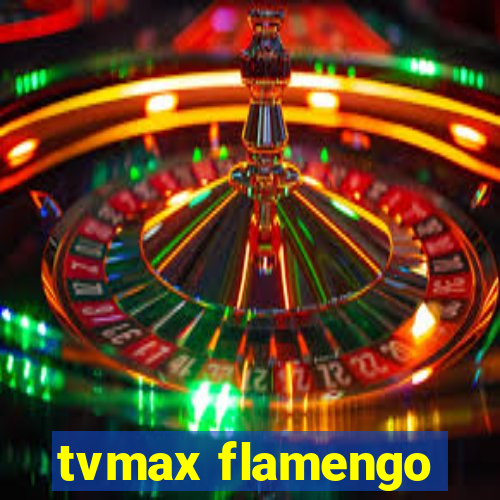 tvmax flamengo