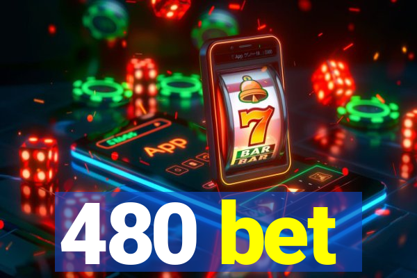 480 bet