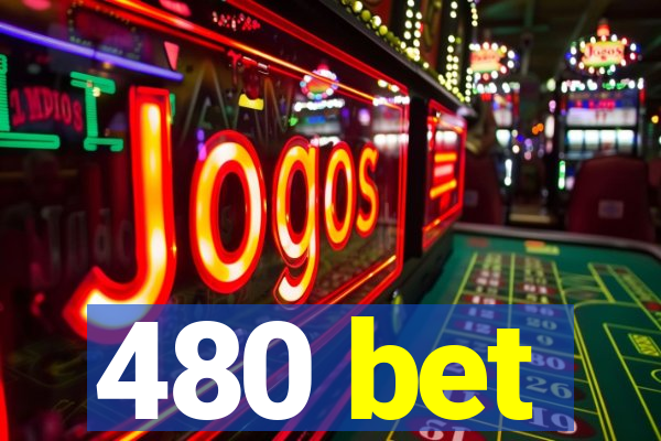 480 bet