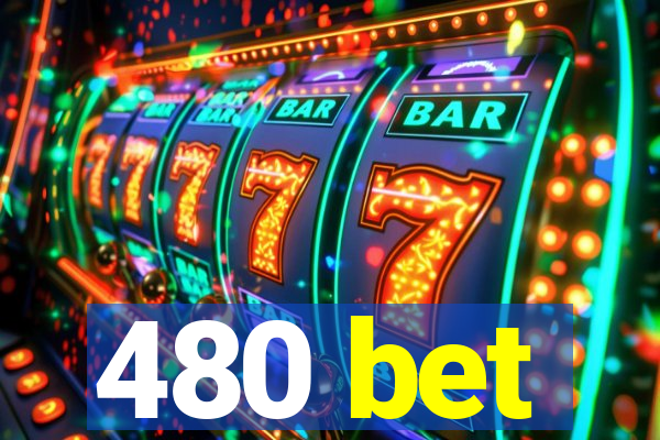 480 bet