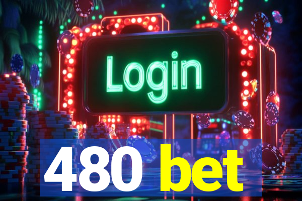 480 bet