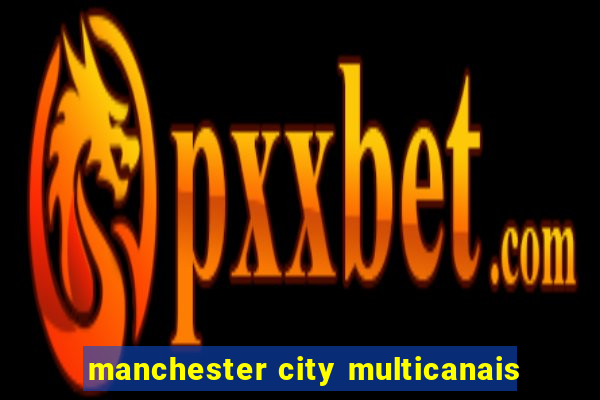 manchester city multicanais