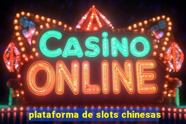 plataforma de slots chinesas