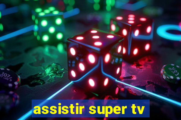 assistir super tv