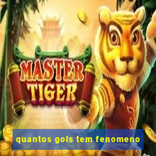 quantos gols tem fenomeno