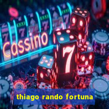 thiago rando fortuna