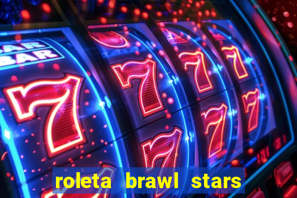 roleta brawl stars 2024 80 brawlers