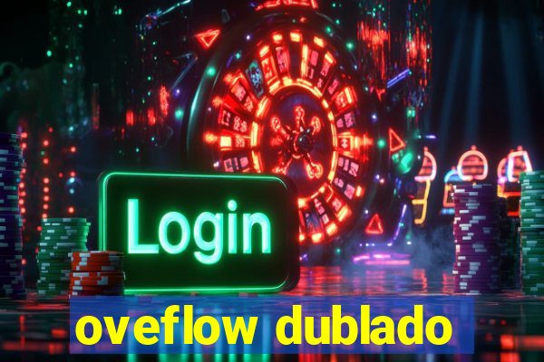 oveflow dublado