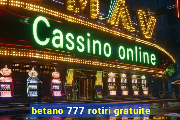 betano 777 rotiri gratuite