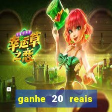 ganhe 20 reais para apostar cassino