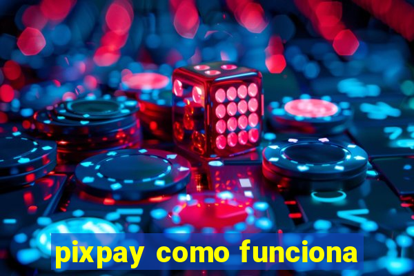 pixpay como funciona