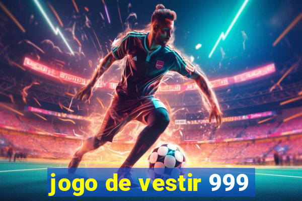 jogo de vestir 999