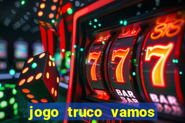 jogo truco vamos paga mesmo