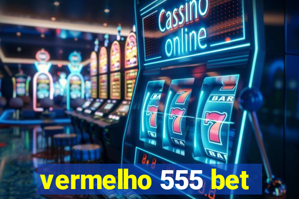 vermelho 555 bet