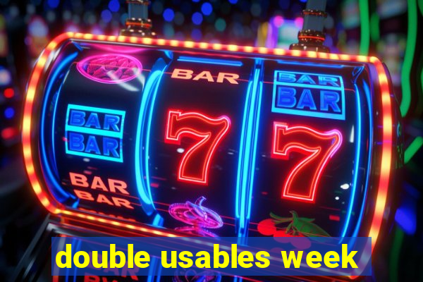 double usables week