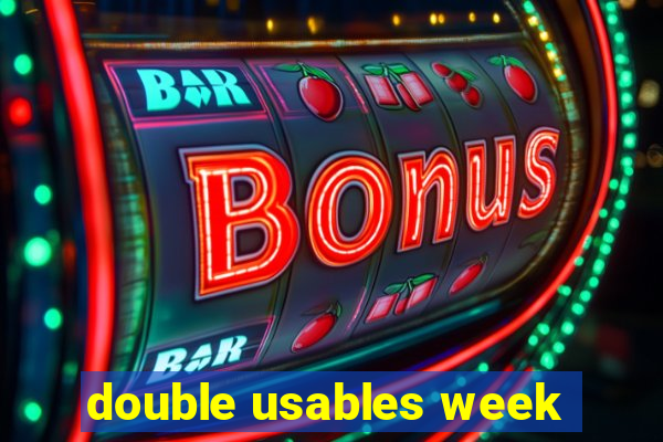 double usables week